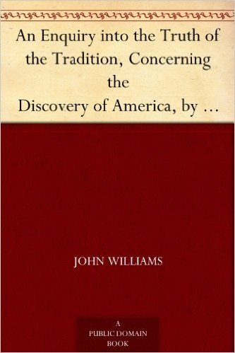 An Enquiry into the Truth of the Tradition, Concerning the Discovery of America, by Prince Madog ab Owen Gwynedd, about the Year, 1170 (English Edition)