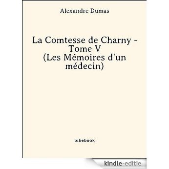 La Comtesse de Charny - Tome V (Les Mémoires d'un médecin) [Kindle-editie]
