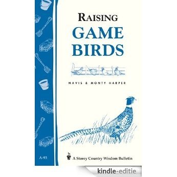 Raising Game Birds: Storey's Country Wisdom Bulletin A-93 (Storey Country Wisdom Bulletin) (English Edition) [Kindle-editie]