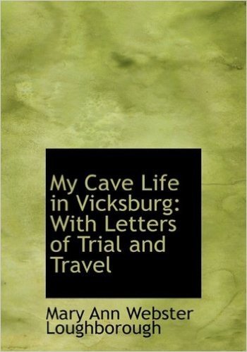 My Cave Life in Vicksburg: With Letters of Trial and Travel (Large Print Edition)