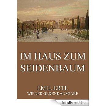 Im Haus zum Seidenbaum: Vollständige Ausgabe (German Edition) [Kindle-editie]