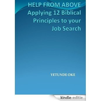 Help From Above  Applying 12 Biblical Principles to your Job Search (English Edition) [Kindle-editie]