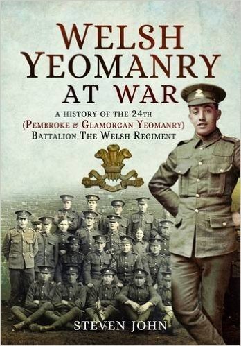 Welsh Yeomanry at War: A History of the 24th (Pembroke and Glamorgan) Battalion the Welsh Regiment