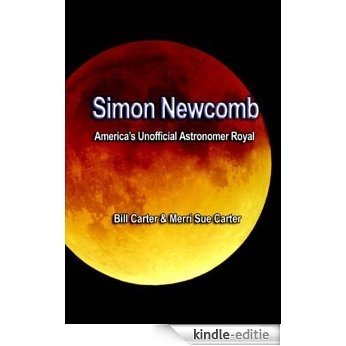 Simon Newcomb, America's Unofficial Astronomer Royal (English Edition) [Kindle-editie]