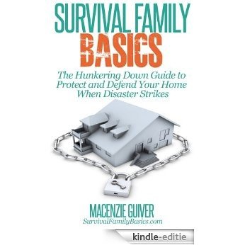 The Hunkering Down Guide to Protect and Defend Your Home When Disaster Strikes (Survival Family Basics - Preppers Survival Handbook Series) (English Edition) [Kindle-editie]