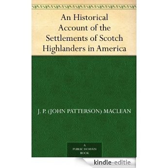 An Historical Account of the Settlements of Scotch Highlanders in America (English Edition) [Kindle-editie]