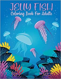 indir Jellyfish Coloring Book for Adults: 50 Relaxing Jellyfish Coloring Pages With Fun, Easy and Sea Creatures . Perfect Gift for Adults, Women, Men, Youths, Boys and Girls who Love Ocean Animal