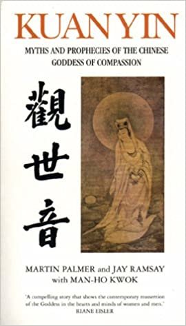 Kuan Yin: Myths and Revelations of the Chinese Goddess of Compassion: The Prophecies of the Goddess of Mercy (Chinese Classics)