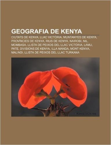 Geografia de Kenya: Ciutats de Kenya, Llac Victoria, Muntanyes de Kenya, Provincies de Kenya, Rius de Kenya, Nairobi, Nil, Mombasa
