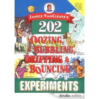 Janice VanCleave's 202 Oozing, Bubbling, Dripping, and Bouncing Experiments [Kindle-editie]