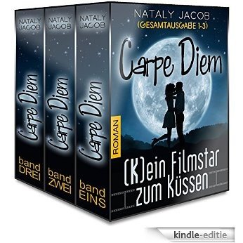 Carpe Diem ● (K)ein Filmstar zum Küssen 1 bis 3 | GESAMTAUSGABE (The Moviestar Saga) (German Edition) [Kindle-editie]