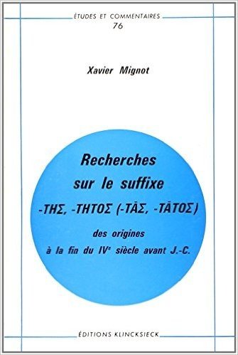 Recherches Sur Le Suffixe -Ths, -Thtos (-Tas, -Tatos): Des Origines a la Fin Du Ive Siecle Avant J-C.