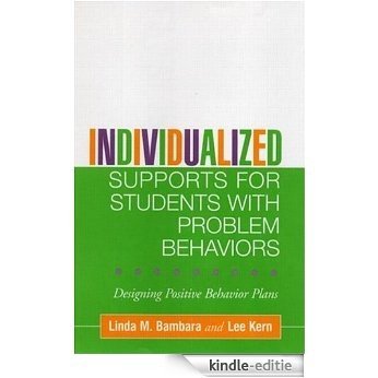 Individualized Supports for Students with Problem Behaviors: Designing Positive Behavior Plans (The Guilford School Practitioner Series) [Kindle-editie]