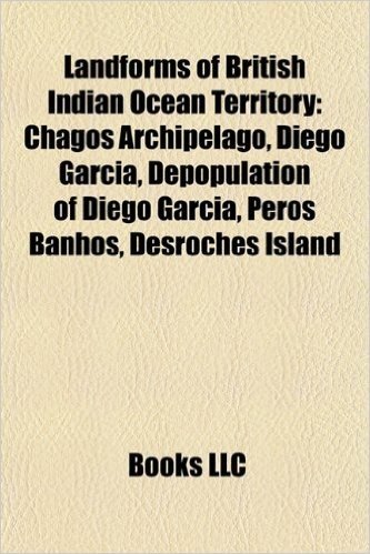Landforms of British Indian Ocean Territory: Chagos Archipelago, Diego Garcia, Depopulation of Diego Garcia, Peros Banhos, DesRoches Island