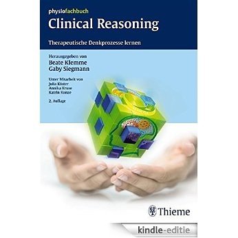 Clinical Reasoning: Therapeutische Denkprozesse lernen (REIHE,  physiofachbuch) [Kindle-editie]