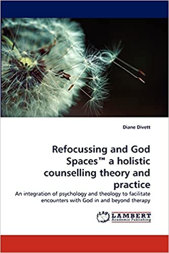 indir Refocussing and God Spaces™ a holistic counselling theory and practice: An integration of psychology and theology to facilitate encounters with God in and beyond therapy