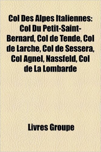 Col Des Alpes Italiennes: Col Du Petit-Saint-Bernard, Col de Tende, Col de Larche, Col de Sessera, Col Agnel, Nassfeld, Col de La Lombarde