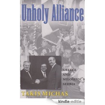 Unholy Alliance: Greece and Milosevic's Serbia: Greece and Serbia in the Nineties (Eugenia & Hugh M. Stewart '26 Series on Eastern Europe) [Kindle-editie]