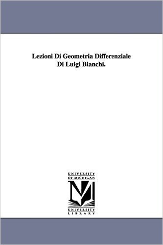 Lezioni Di Geometria Differenziale Di Luigi Bianchi. baixar
