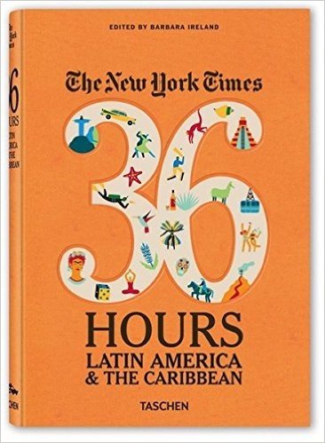 The New York Times 36 Hours. Latin America & The Caribbean