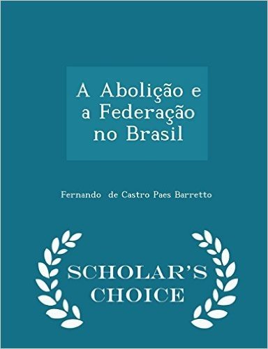 A Abolicao E a Federacao No Brasil - Scholar's Choice Edition