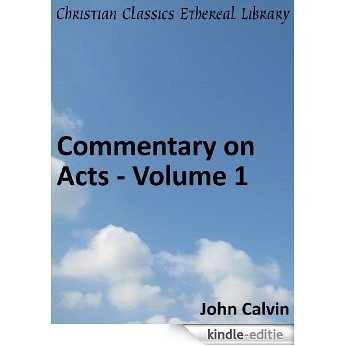 Commentary on Acts - Volume 1 - Enhanced Version (Calvin's Commentaries Book 36) (English Edition) [Kindle-editie]