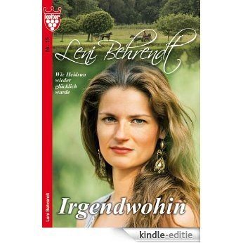 Leni Behrendt 15 - Liebesroman: Irgendwohin [Kindle-editie]