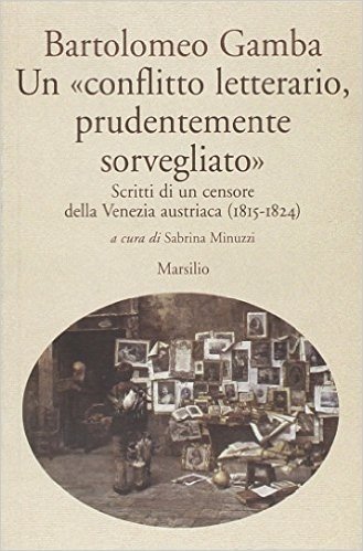 Un «conflitto letterario, prudentemente sorvegliato». Scritti di un censore della Venezia austriaca (1815-1824)