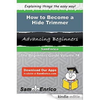 How to Become a Hide Trimmer (English Edition) [Kindle-editie]