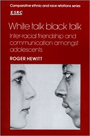 White Talk, Black Talk: Inter-racial Friendship and Communication Amongst Adolescents (Comparative Ethnic & Race Relations) (Comparative Ethnic and Race Relations)