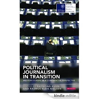 Political Journalism in Transition: Western Europe in a Comparative Perspective (Reuters Institute for the Study of Journalism) [Kindle-editie]