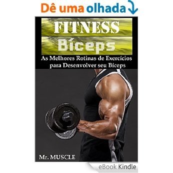 Fitness Bíceps: As Melhores Rotinas de Exercícios para Desenvolver seu Bíceps [eBook Kindle] baixar