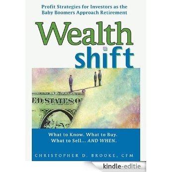 Wealth Shift: Profit Strategies for Investors as the Baby Boomers Approach Retirement [Kindle-editie]