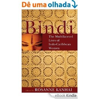 Bindi: The Multifaceted Lives of Indo-Caribbean Women (English Edition) [eBook Kindle] baixar