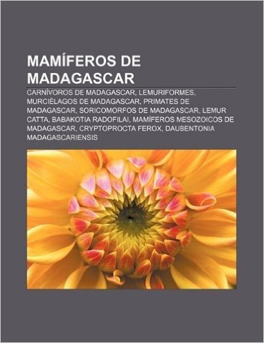 Mamiferos de Madagascar: Carnivoros de Madagascar, Lemuriformes, Murcielagos de Madagascar, Primates de Madagascar, Soricomorfos de Madagascar