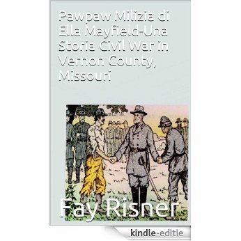 Pawpaw Milizia di Ella Mayfield-Una Storia Civil War in Vernon County, Missouri (Italian Edition) [Kindle-editie]