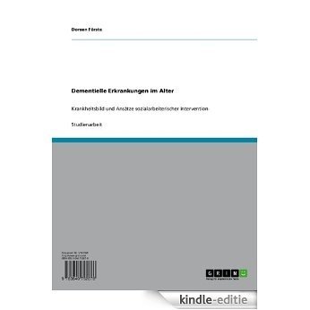 Dementielle Erkrankungen im Alter: Krankheitsbild und Ansätze sozialarbeiterischer Intervention [Kindle-editie]