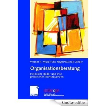 Organisationsberatung: Heimliche Bilder und ihre praktischen Konsequenzen (uniscope. Die SGO-Stiftung für praxisnahe Managementforschung) [Kindle-editie]