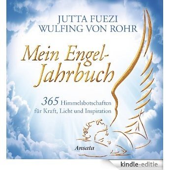 Mein Engel-Jahrbuch: 365 Himmelsbotschaften für Kraft, Licht und Inspiration (German Edition) [Kindle-editie]