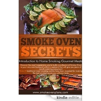 Smoke Oven Plans: Smoke Oven Secrets (Home Smoking Gourmet Meats Book 36) (English Edition) [Kindle-editie]