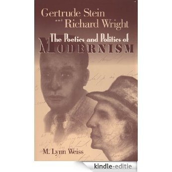 Gertrude Stein and Richard Wright: The Poetics and Politics of Modernism [Kindle-editie]