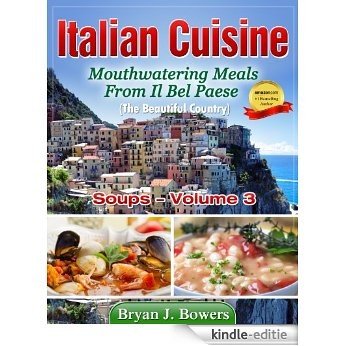 Mouthwatering Soups From Il Bel Paese (Italian Cuisine Book 3) (English Edition) [Kindle-editie]