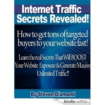 How to get tons of highly targeted buyers to your website or blog fast! Learn the real secrets that will boost your website or blogs exposure and generate massive unlimited traffic. (English Edition) [Kindle-editie]