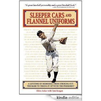 Sleeper Cars and Flannel Uniforms: A Lifetime of Memories from Striking Out the Babe to Teeing It up with the President [Kindle-editie]
