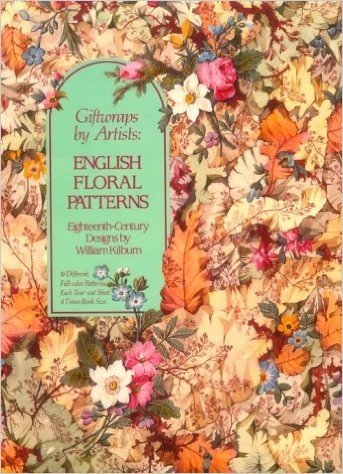 Giftwraps by Artists: English Floral Patterns: Eighteenth-Century Designs by William Killbum - 16 Different, Full-Color Patterns - Each Tear-Out Sheet