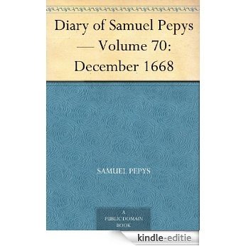 Diary of Samuel Pepys - Volume 70: December 1668 (English Edition) [Kindle-editie]