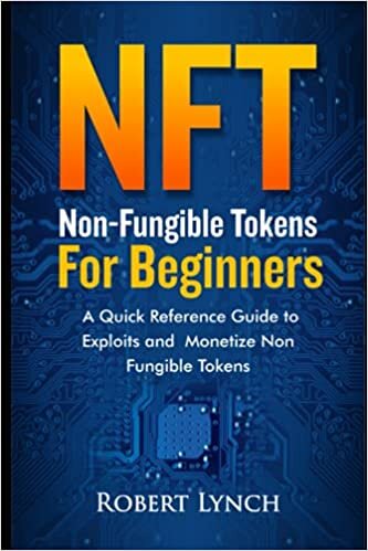 indir NFT - Non-Fungible Tokens For Beginners: A Quick Reference Guide to Exploits and Monetize Non Fungible Tokens