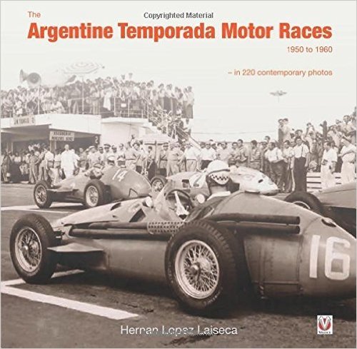 The Argentine Temporada Motor Races 1950 to 1960: In 220 Contemporary Photos