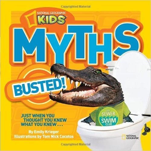 National Geographic Kids Myths Busted! Just When You Thought You Knew What You Knew...