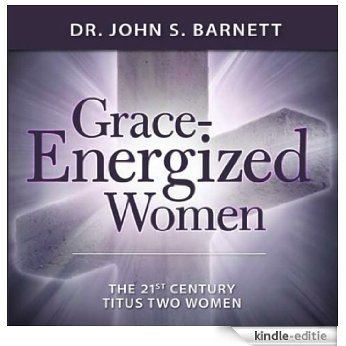 The Total 21st Century Woman: Energized by Grace (English Edition) [Kindle-editie]
